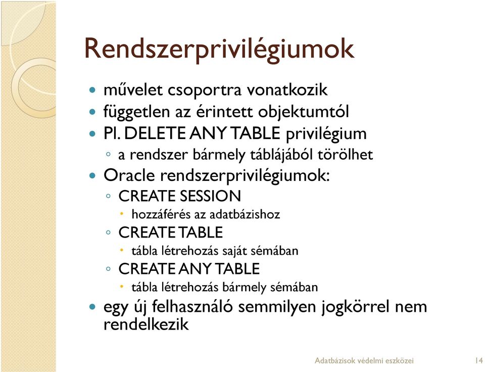 CREATE SESSION hozzáférés az adatbázishoz CREATE TABLE tábla létrehozás saját sémában CREATE ANY TABLE