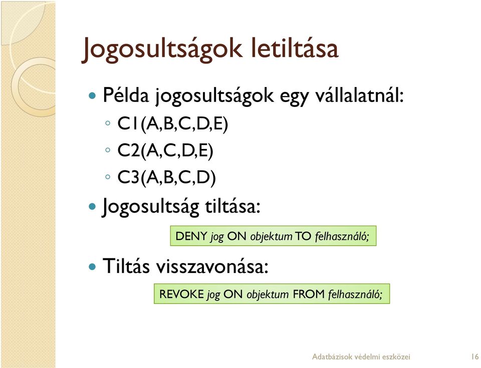 DENY jog ON objektum TO felhasználó; Tiltás visszavonása: