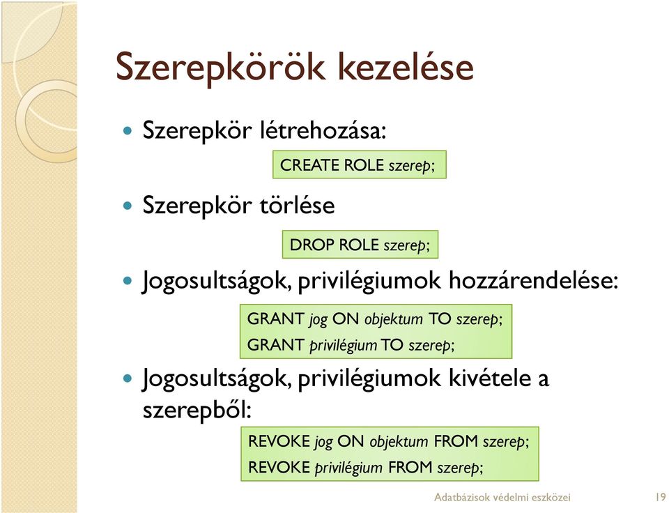 szerep; GRANT privilégium TO szerep; Jogosultságok, privilégiumok kivétele a szerepből: