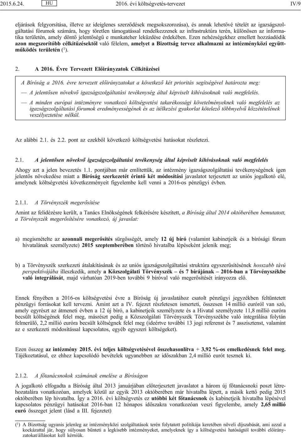 támogatással rendelkezzenek az infrastruktúra terén, különösen az informatika területén, amely döntő jelentőségű e munkateher leküzdése érdekében.