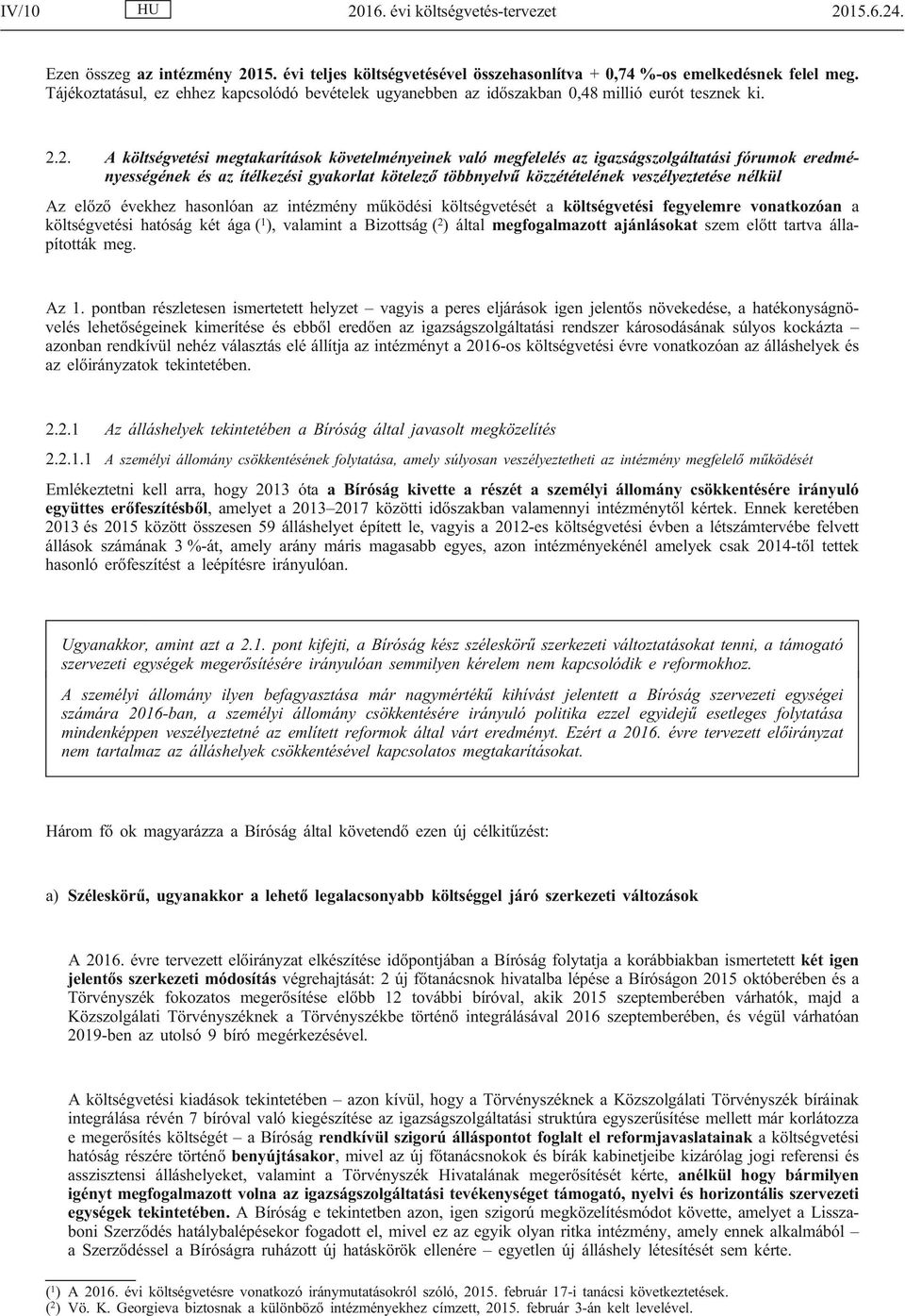 2. A költségvetési megtakarítások követelményeinek való megfelelés az igazságszolgáltatási fórumok eredményességének és az ítélkezési gyakorlat kötelező többnyelvű közzétételének veszélyeztetése