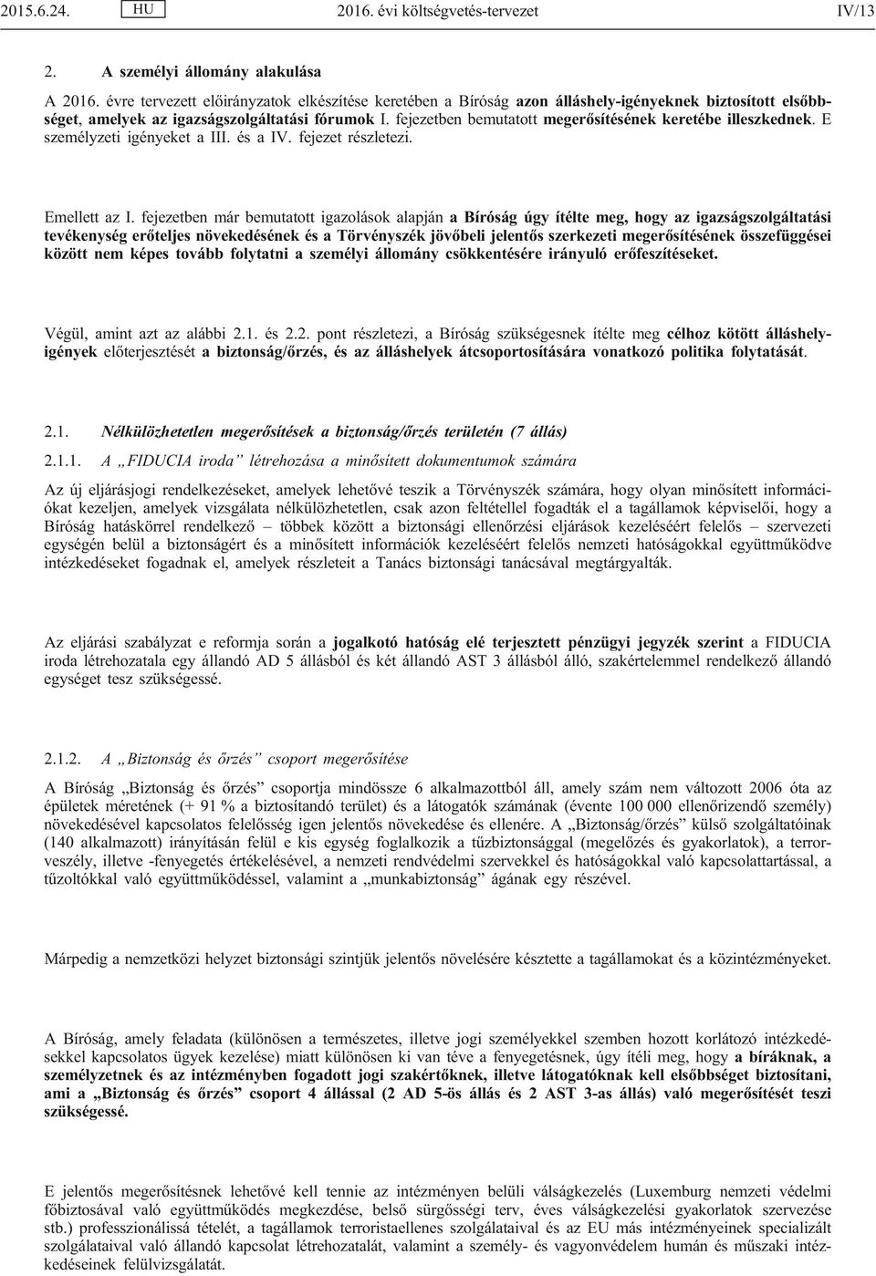 fejezetben bemutatott megerősítésének keretébe illeszkednek. E személyzeti igényeket a III. és a IV. fejezet részletezi. Emellett az I.