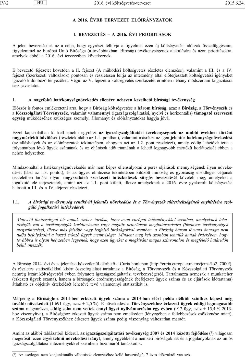 tevékenységének alakulására és azon prioritásokra, amelyek ebből a 2016. évi tervezetben következnek. E bevezető fejezetet követően a II.