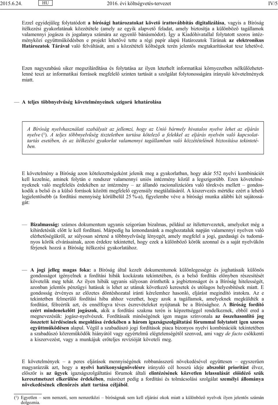 alapvető feladat, amely biztosítja a különböző tagállamok valamennyi jogásza és jogalanya számára az egyenlő bánásmódot).