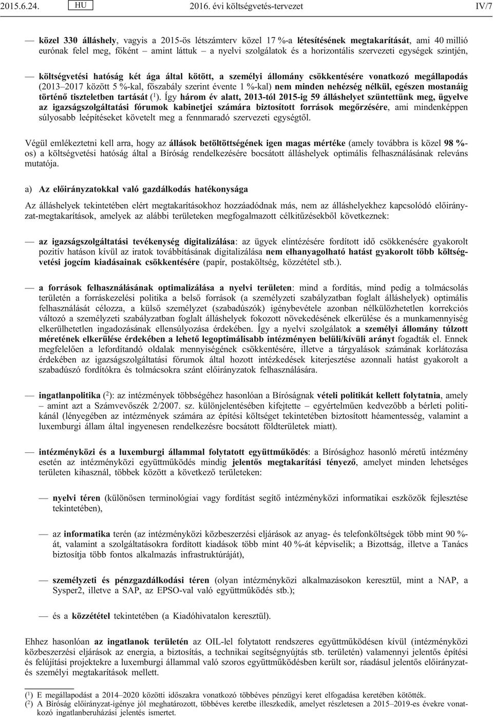 és a horizontális szervezeti egységek szintjén, költségvetési hatóság két ága által kötött, a személyi állomány csökkentésére vonatkozó megállapodás (2013 2017 között 5 %-kal, főszabály szerint