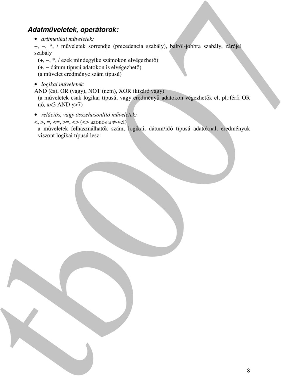 (nem), XOR (kizáró vagy) (a műveletek csak logikai típusú, vagy eredményű adatokon végezhetők el, pl.