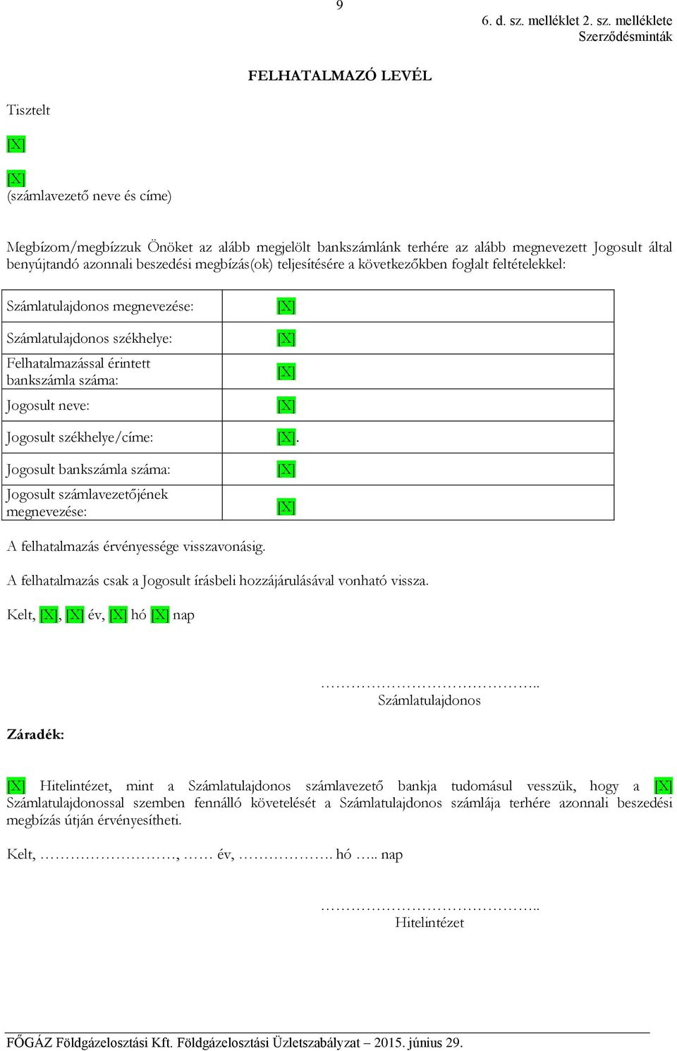 székhelye/címe: Jogosult bankszámla száma: Jogosult számlavezetőjének megnevezése:. A felhatalmazás érvényessége visszavonásig.