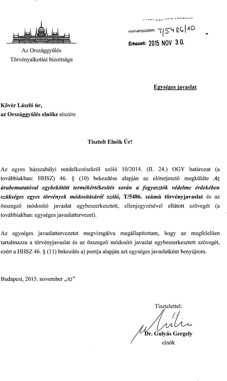 (10) bekezdése alapján az előterjesztő megküldte Az árubemutatóval egybekötött termékértékesítés során a fogyasztók védelme érdekébe n szükséges egyes törvények módosításáról szóló, T/5486.