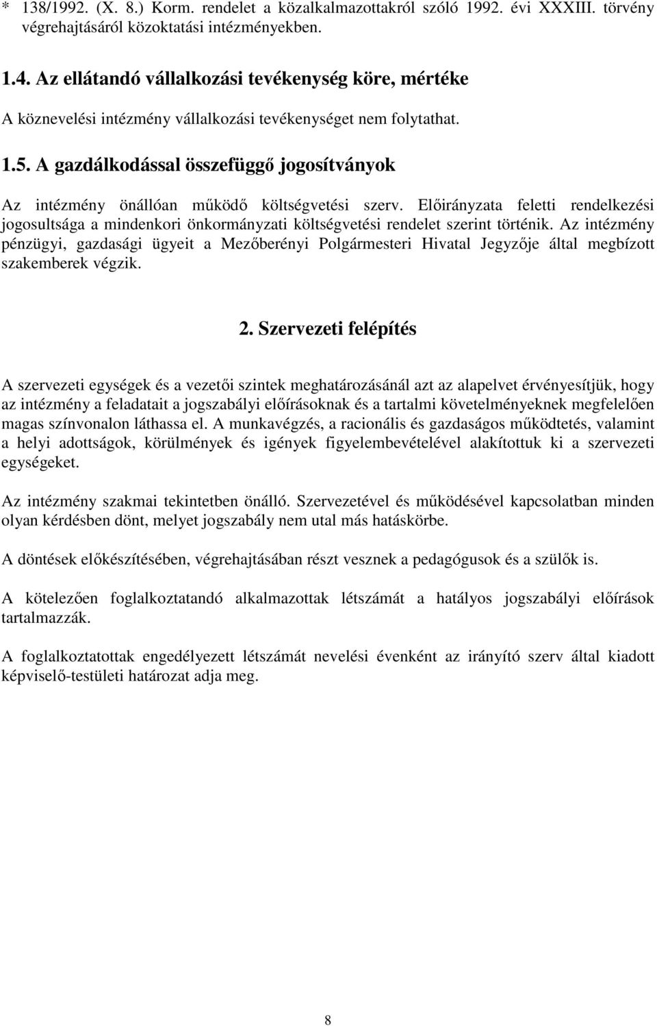 A gazdálkodással összefüggı jogosítványok Az intézmény önállóan mőködı költségvetési szerv.