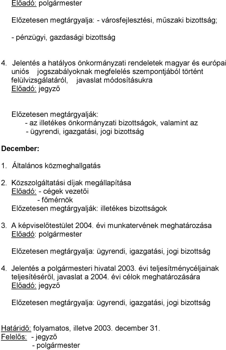 illetékes önkormányzati bizottságok, valamint az - ügyrendi, igazgatási, jogi bizottság December: 1. Általános közmeghallgatás 2.