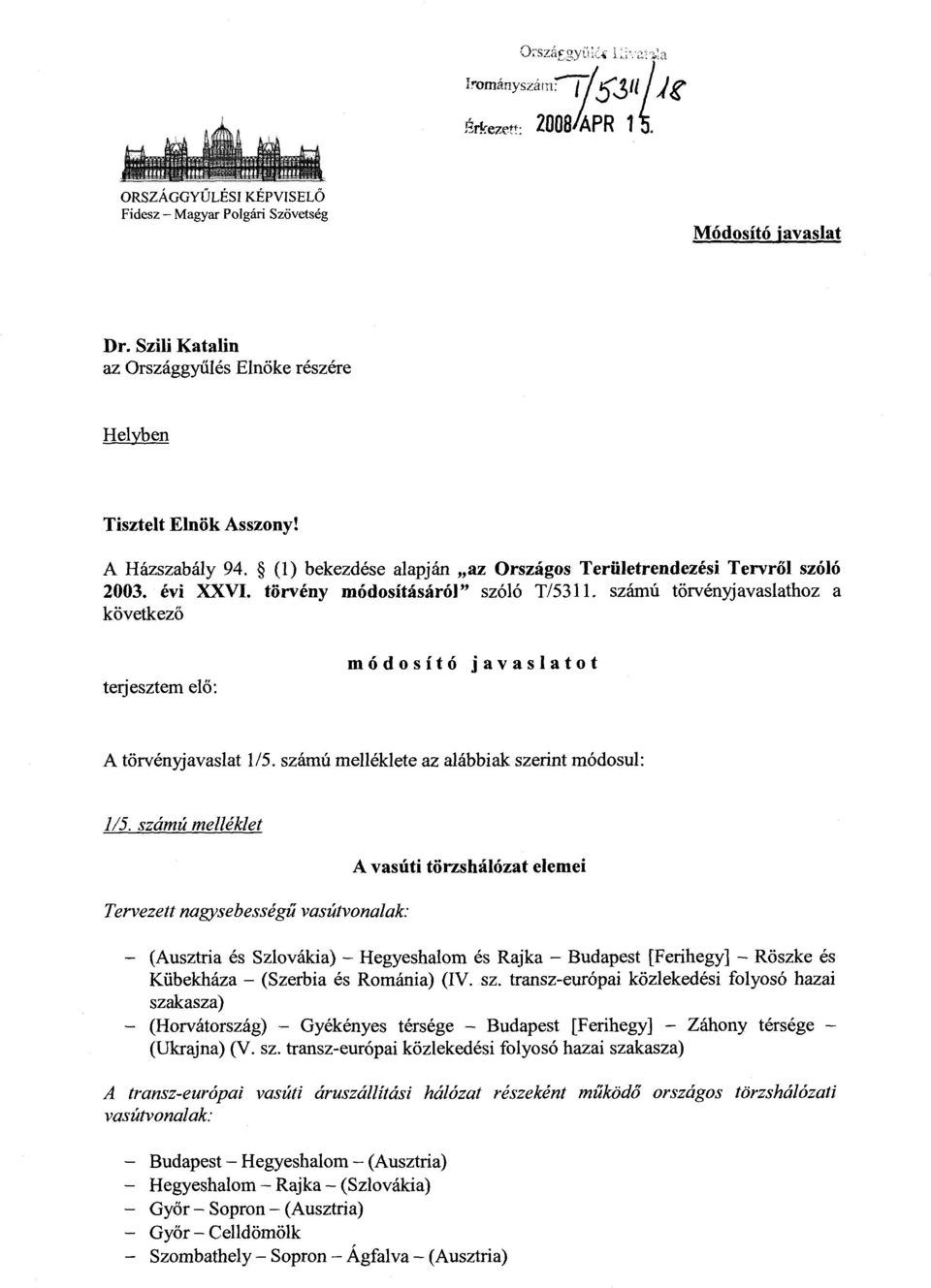 számú törvényjavaslathoz a következ ő terjesztem elő : módosító javaslato t A törvényjavaslat 1/5. számú melléklete az alábbiak szerint módosul : 1/5.