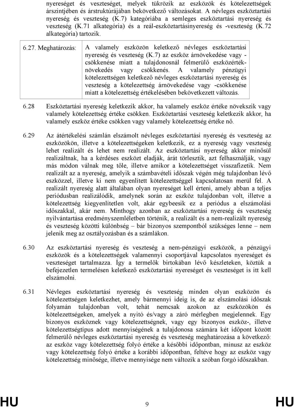 Meghatározás: A valamely eszközön keletkező névleges eszköztartási nyereség és veszteség (K.