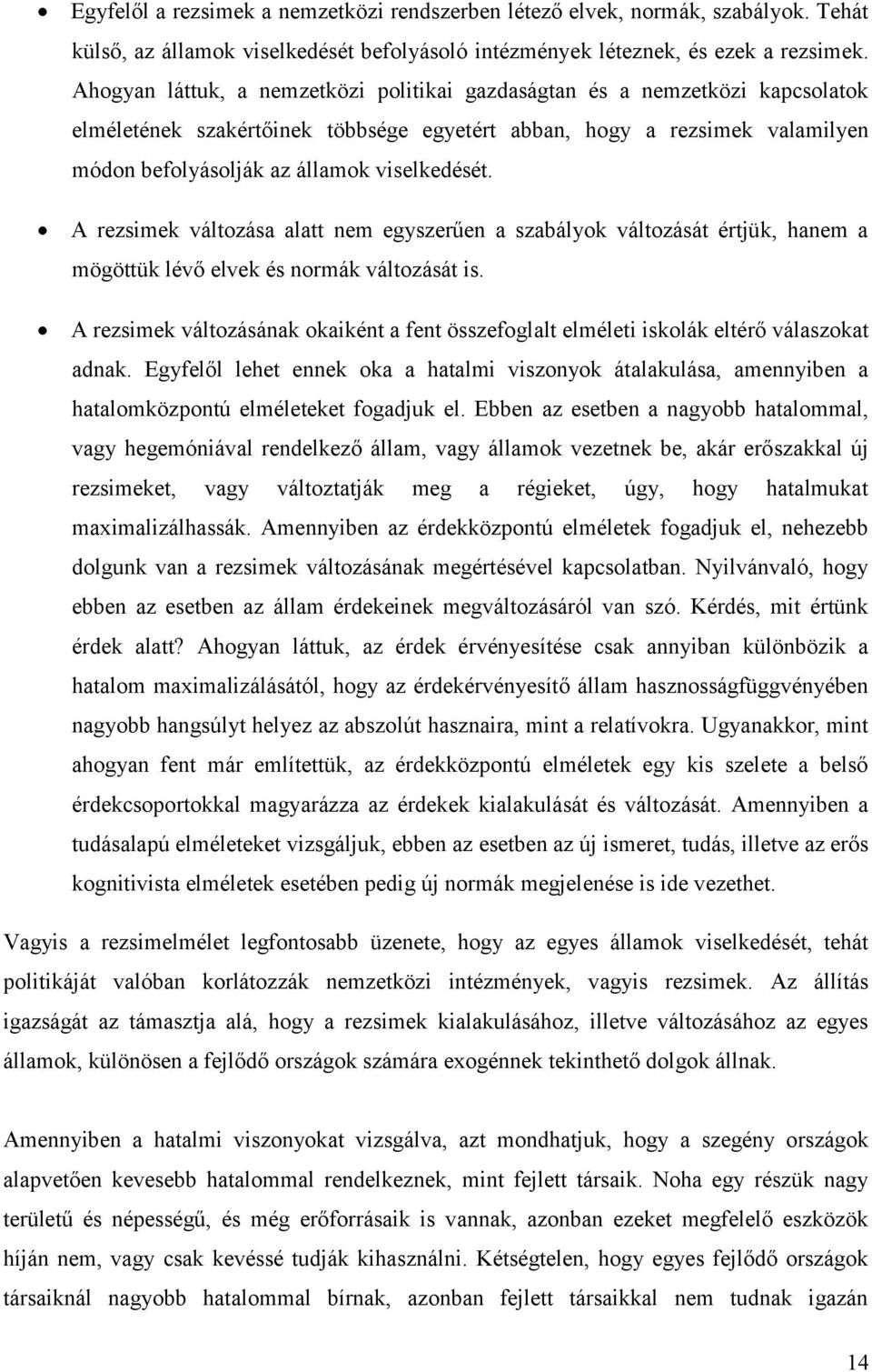 A rezsimek változása alatt nem egyszerűen a szabályok változását értjük, hanem a mögöttük lévő elvek és normák változását is.