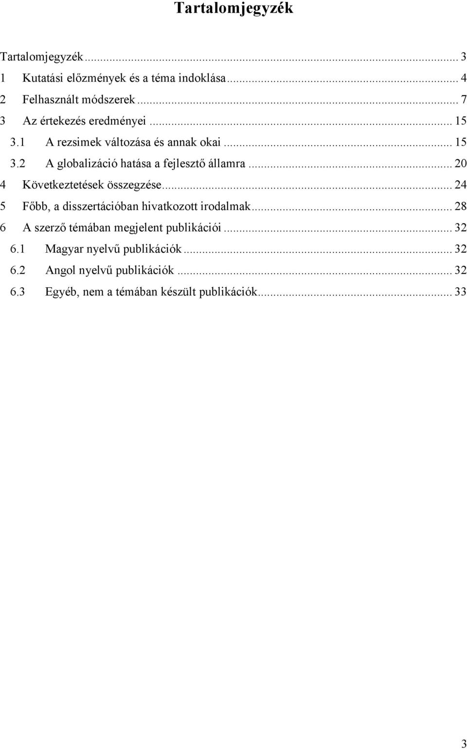 .. 20 4 Következtetések összegzése... 24 5 Főbb, a disszertációban hivatkozott irodalmak.