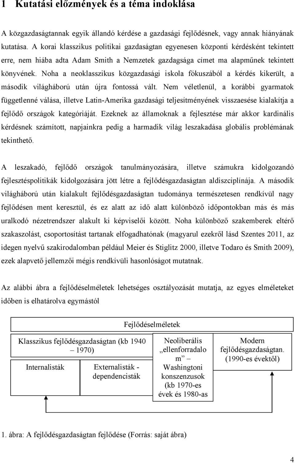 Noha a neoklasszikus közgazdasági iskola fókuszából a kérdés kikerült, a második világháború után újra fontossá vált.