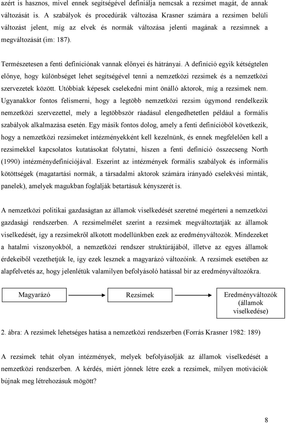 Természetesen a fenti definíciónak vannak előnyei és hátrányai.