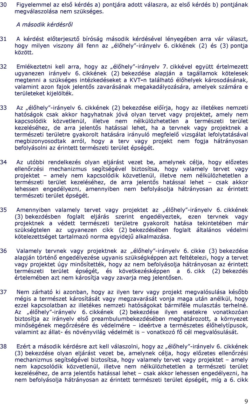 32 Emlékeztetni kell arra, hogy az élıhely -irányelv 7. cikkével együtt értelmezett ugyanezen irányelv 6.