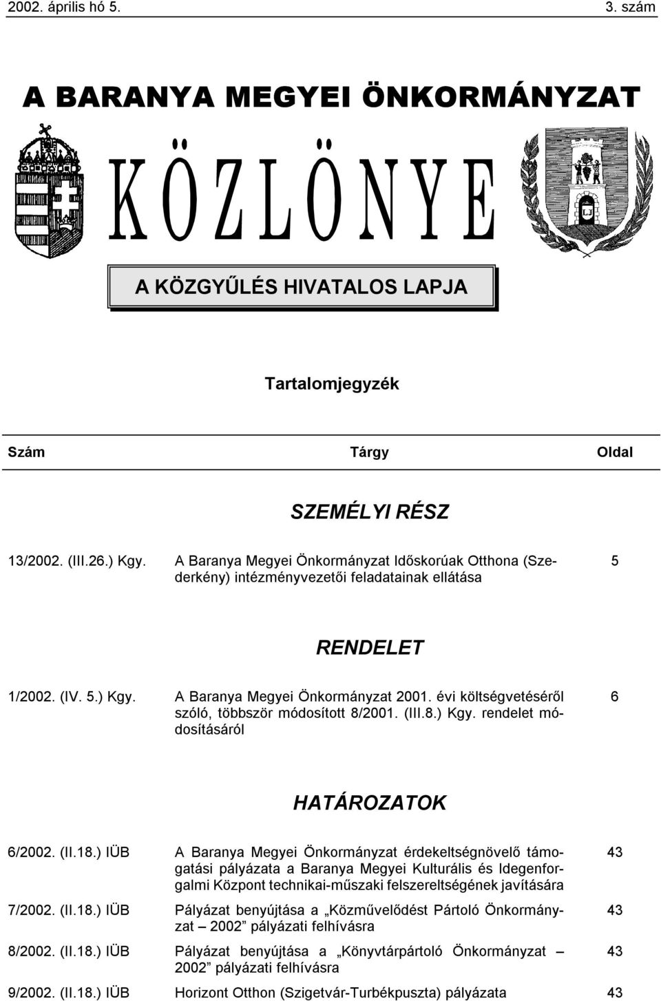 évi költségvetéséről szóló, többször módosított 8/2001. (III.8.) Kgy. rendelet módosításáról 6 HATÁROZATOK 6/2002. (II.18.