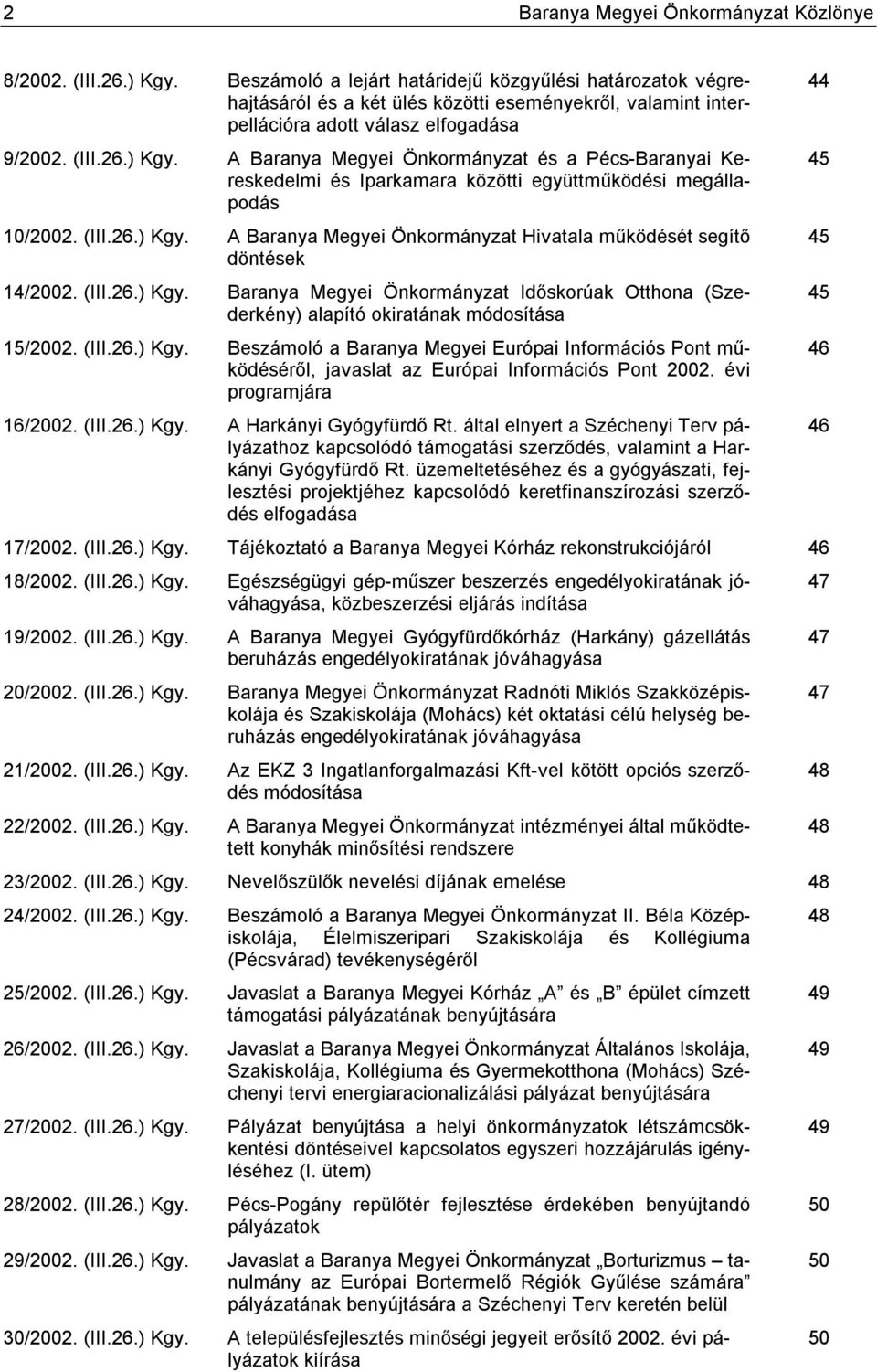 A Baranya Megyei Önkormányzat és a Pécs-Baranyai Kereskedelmi és Iparkamara közötti együttműködési megállapodás 10/2002. (III.26.) Kgy.