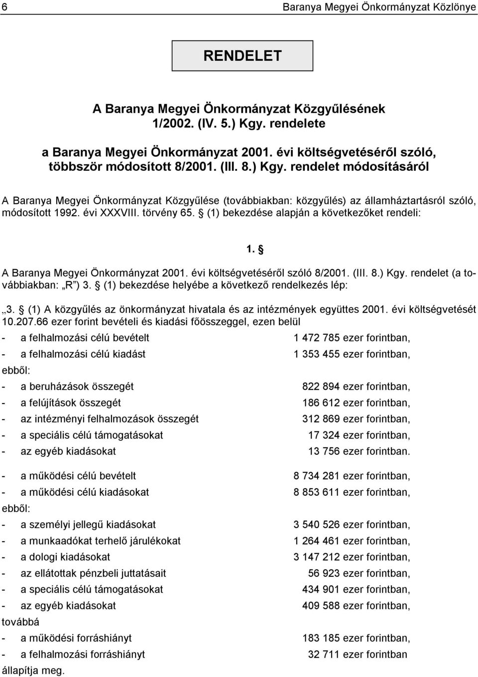 rendelet módosításáról A Baranya Megyei Önkormányzat Közgyűlése (továbbiakban: közgyűlés) az államháztartásról szóló, módosított 1992. évi XXXVIII. törvény 65.