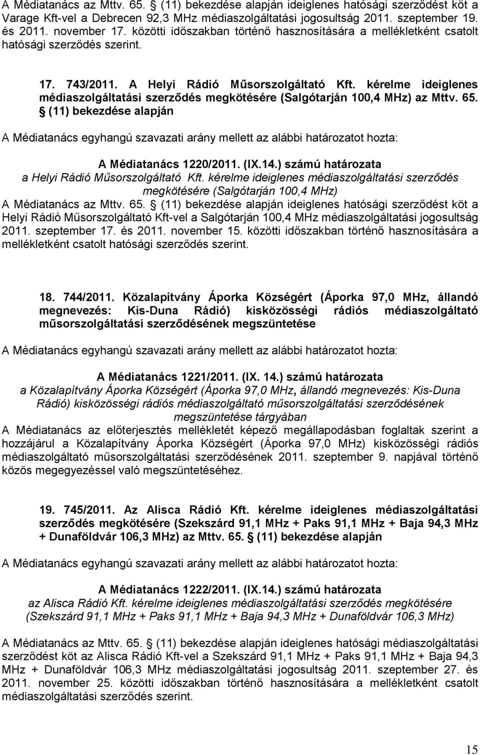 kérelme ideiglenes médiaszolgáltatási szerződés megkötésére (Salgótarján 100,4 MHz) az Mttv. 65. (11) bekezdése alapján A Médiatanács 1220/2011. (IX.14.
