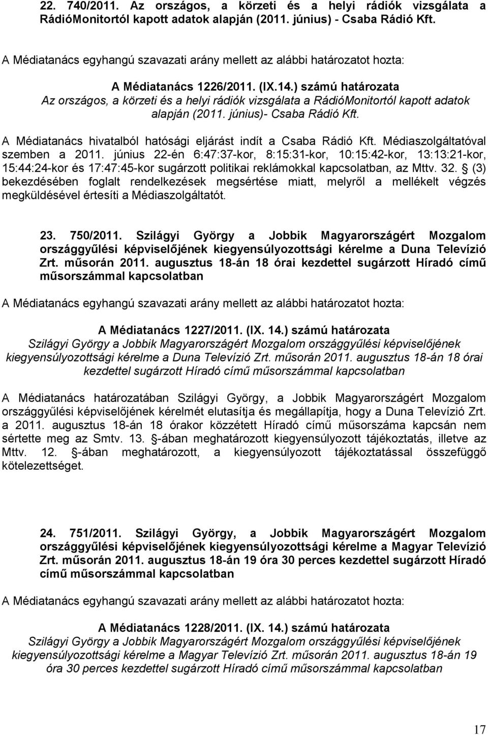 A Médiatanács hivatalból hatósági eljárást indít a Csaba Rádió Kft. Médiaszolgáltatóval szemben a 2011.