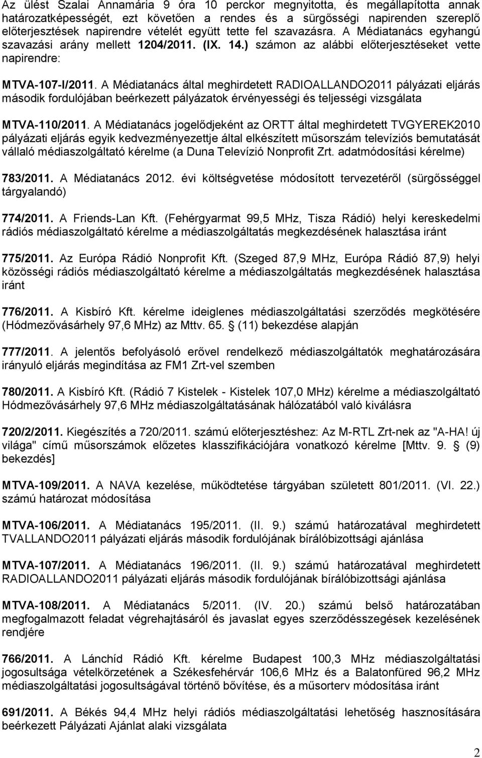 A Médiatanács által meghirdetett RADIOALLANDO2011 pályázati eljárás második fordulójában beérkezett pályázatok érvényességi és teljességi vizsgálata MTVA-110/2011.
