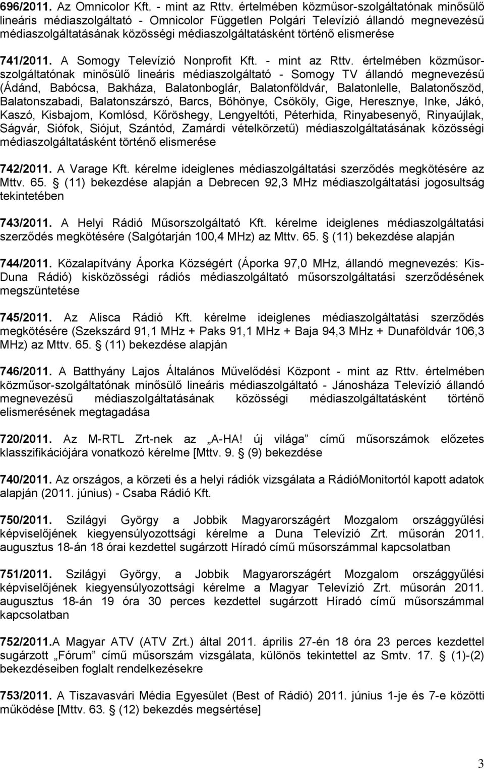 elismerése 741/2011. A Somogy Televízió Nonprofit Kft. - mint az Rttv.