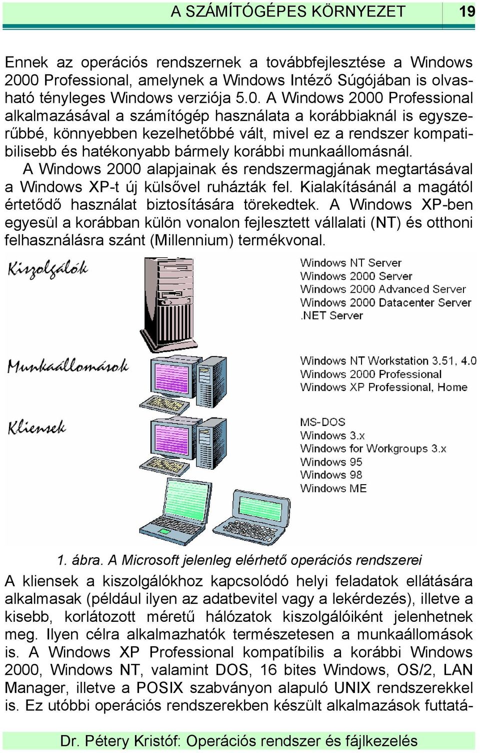 könnyebben kezelhetőbbé vált, mivel ez a rendszer kompatibilisebb és hatékonyabb bármely korábbi munkaállomásnál.