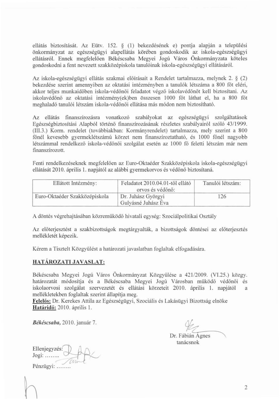 Az iskola-egészségügyi ellátás szakmai előírásait a Rendelet tartalmazza, melynek 2.