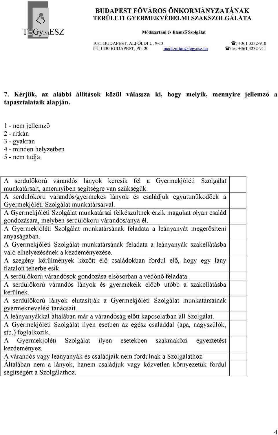 A serdülőkorú várandós/gyermekes lányok és családjuk együttműködőek a Gyermekjóléti Szolgálat munkatársaival.