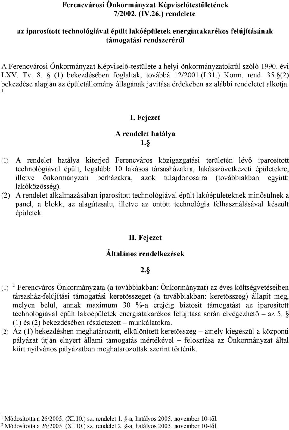 évi LXV. Tv. 8. () bekezdésében foglaltak, továbbá /00.(I.3.) Korm. rend. 35. () bekezdése alapján az épületállomány állagának javítása érdekében az alábbi rendeletet alkotja. I.