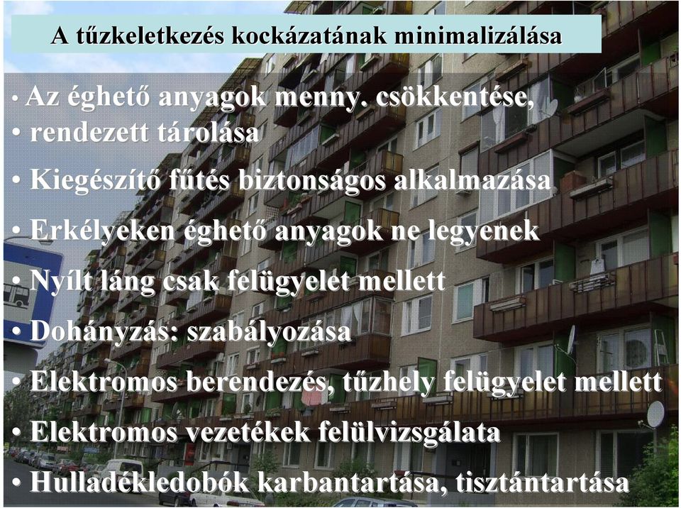 anyagok ne legyenek Nyílt láng l csak felügyelet mellett Dohányz nyzás: szabályoz lyozása Elektromos