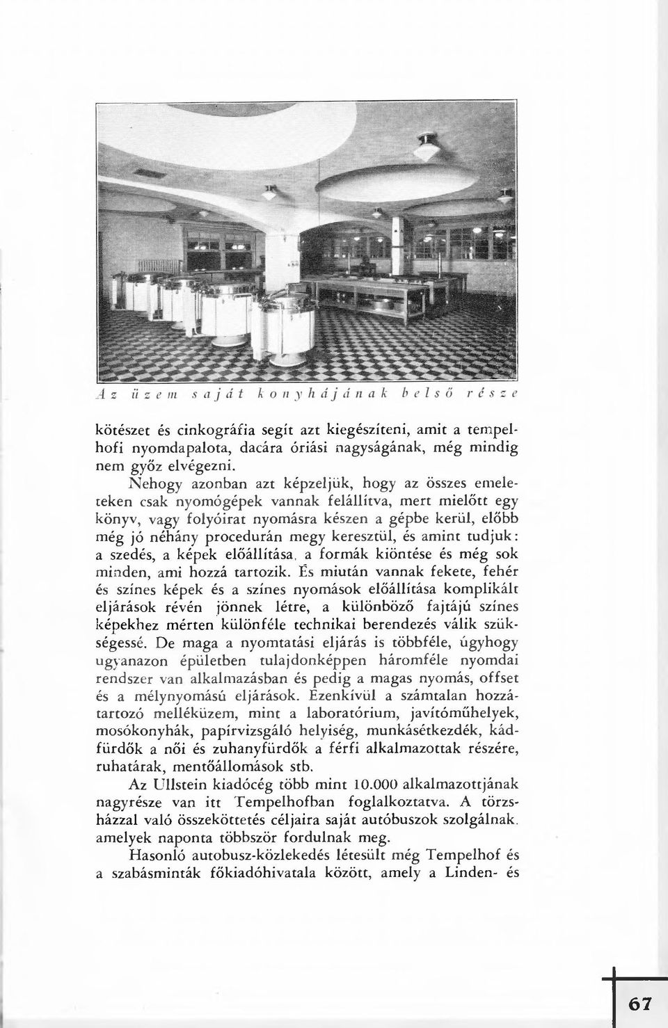 keresztül, és amint tudjuk: a szedés, a képek előállítása, a formák kiöntése és még sok minden, ami hozzá tartozik.
