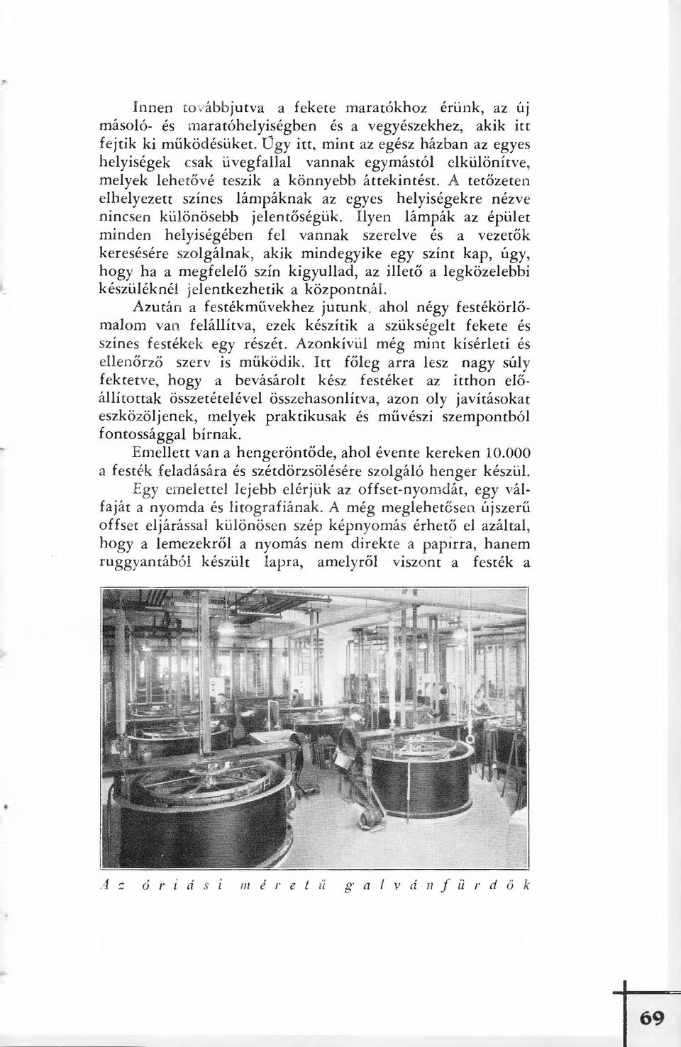 A tetőzeten elhelyezett színes lámpáknak az egyes helyiségekre nézve nincsen különösebb jelentőségük.