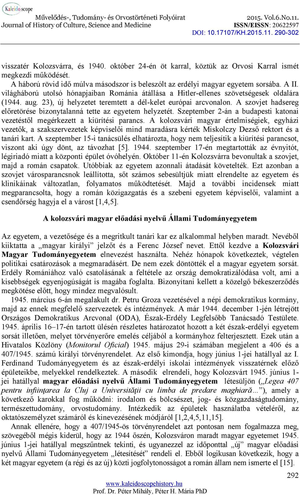 A szovjet hadsereg előretörése bizonytalanná tette az egyetem helyzetét. Szeptember 2-án a budapesti katonai vezetéstől megérkezett a kiürítési parancs.