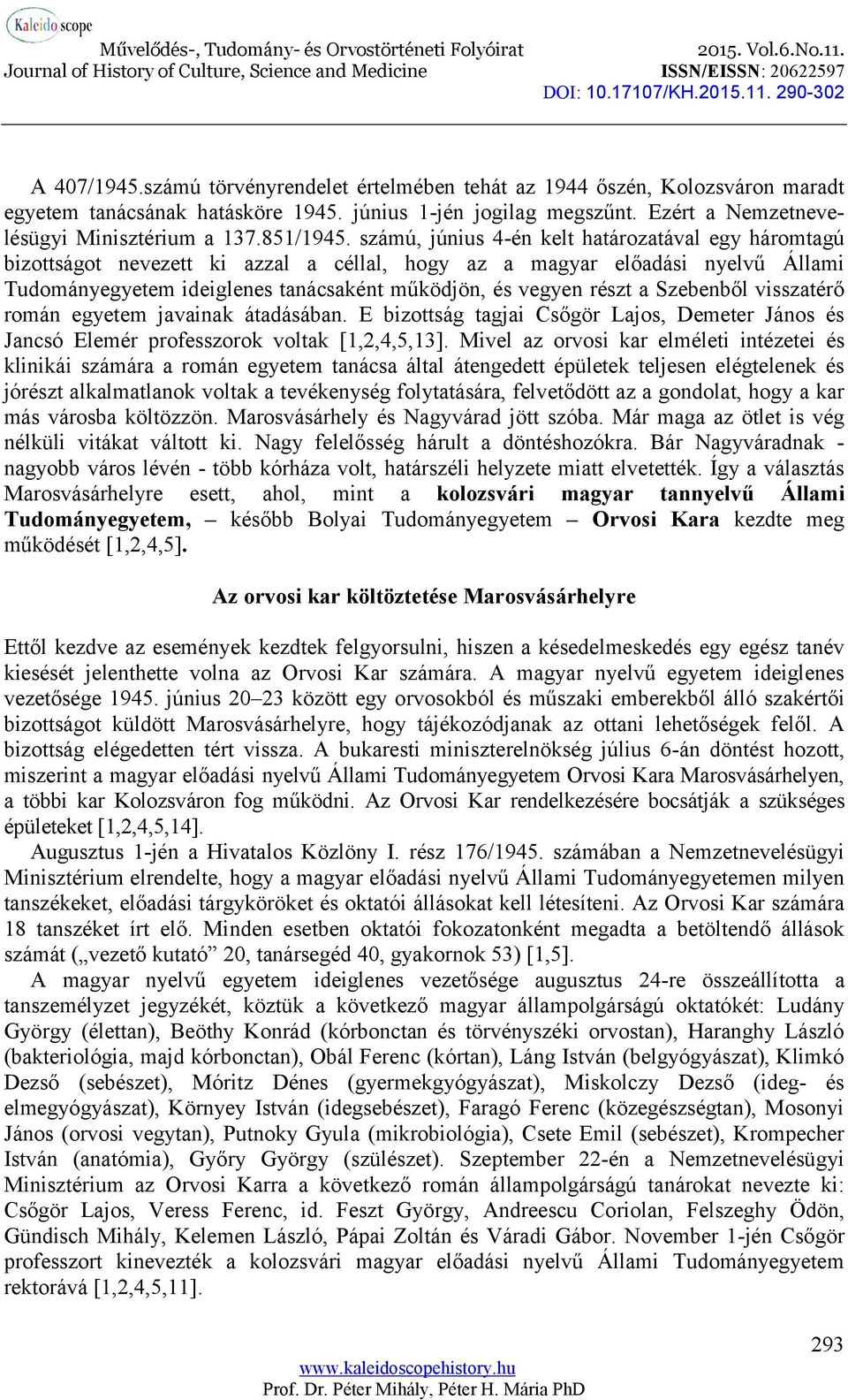 számú, június 4-én kelt határozatával egy háromtagú bizottságot nevezett ki azzal a céllal, hogy az a magyar előadási nyelvű Állami Tudományegyetem ideiglenes tanácsaként működjön, és vegyen részt a