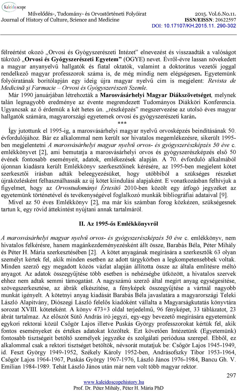 Egyetemünk folyóiratának borítólapján egy ideig újra magyar nyelvű cím is megjelent: Revista de Medicină şi Farmacie Orvosi és Gyógyszerészeti Szemle.