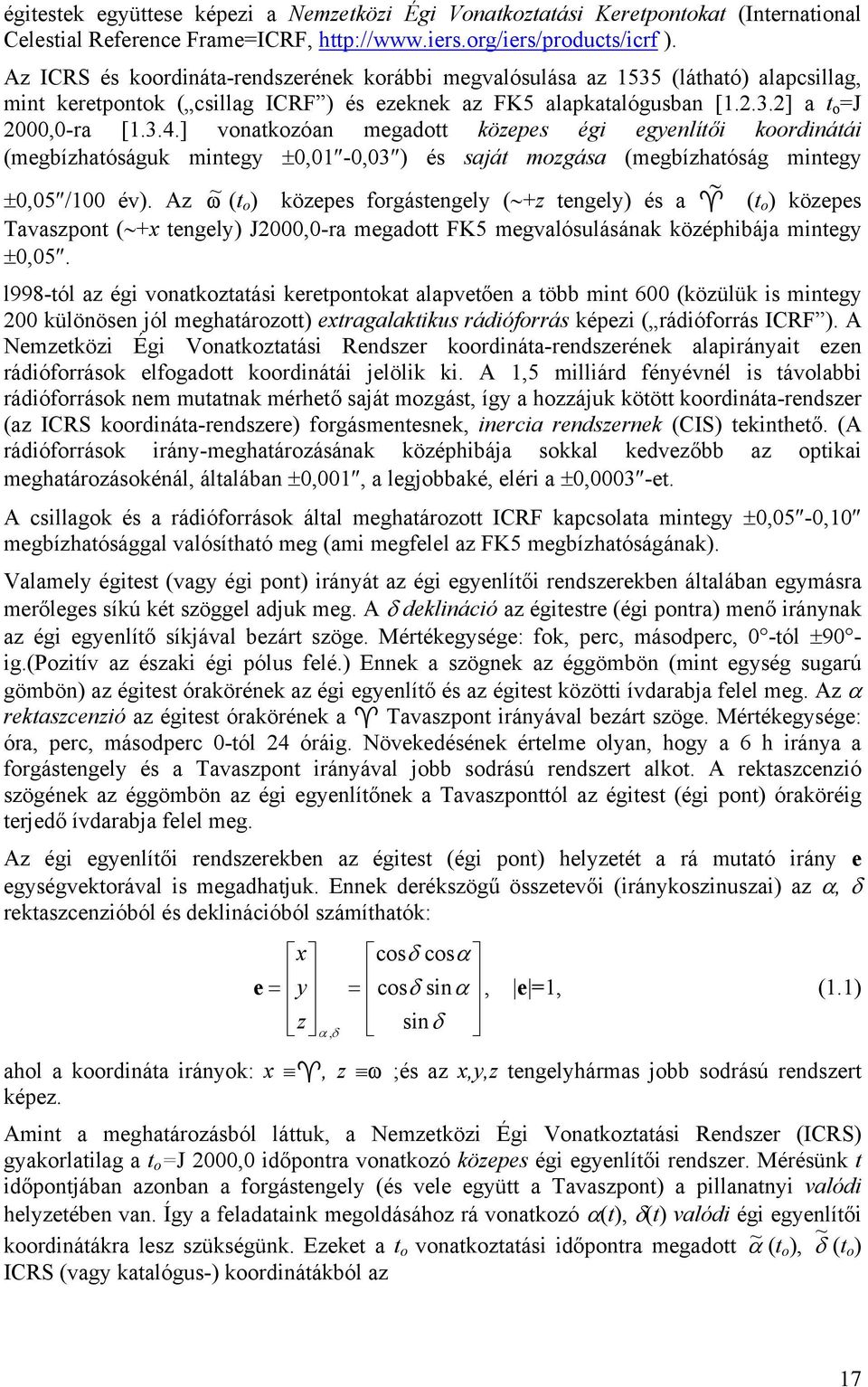 ] vonatkozóan megadott közepes égi egyenlítői koordinátái (megbízhatóságuk mintegy ±0,01-0,03 ) és saját mozgása (megbízhatóság mintegy ±0,05 /100 év).