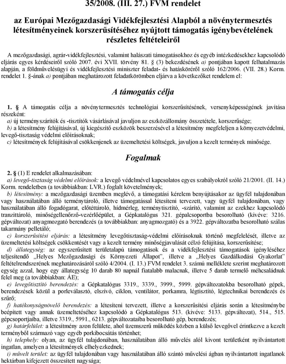 agrár-vidékfejlesztési, valamint halászati támogatásokhoz és egyéb intézkedésekhez kapcsolódó eljárás egyes kérdéseiről szóló 2007. évi XVII. törvény 81.