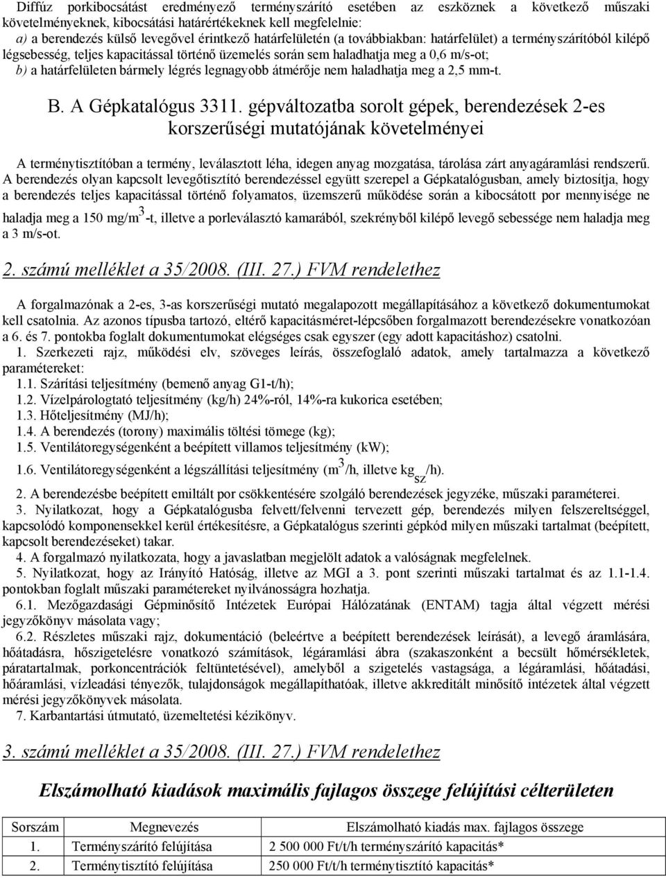 legnagyobb átmérője nem haladhatja meg a 2,5 mm-t. B. A Gépkatalógus 3311.