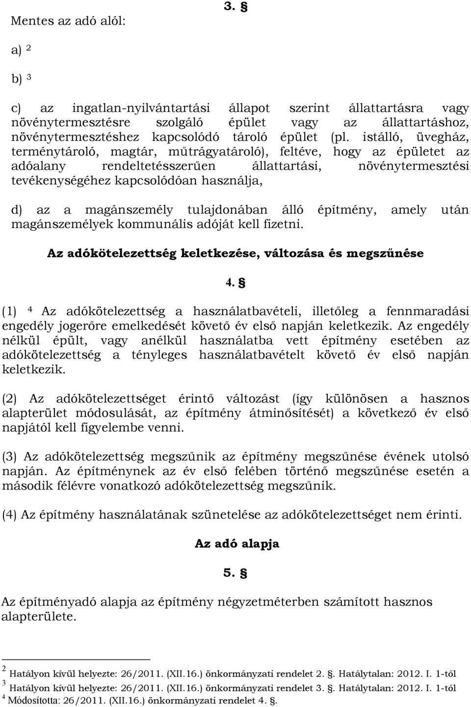 istálló, üvegház, terménytároló, magtár, műtrágyatároló), feltéve, hogy az épületet az adóalany rendeltetésszerűen állattartási, növénytermesztési tevékenységéhez kapcsolódóan használja, d) az a