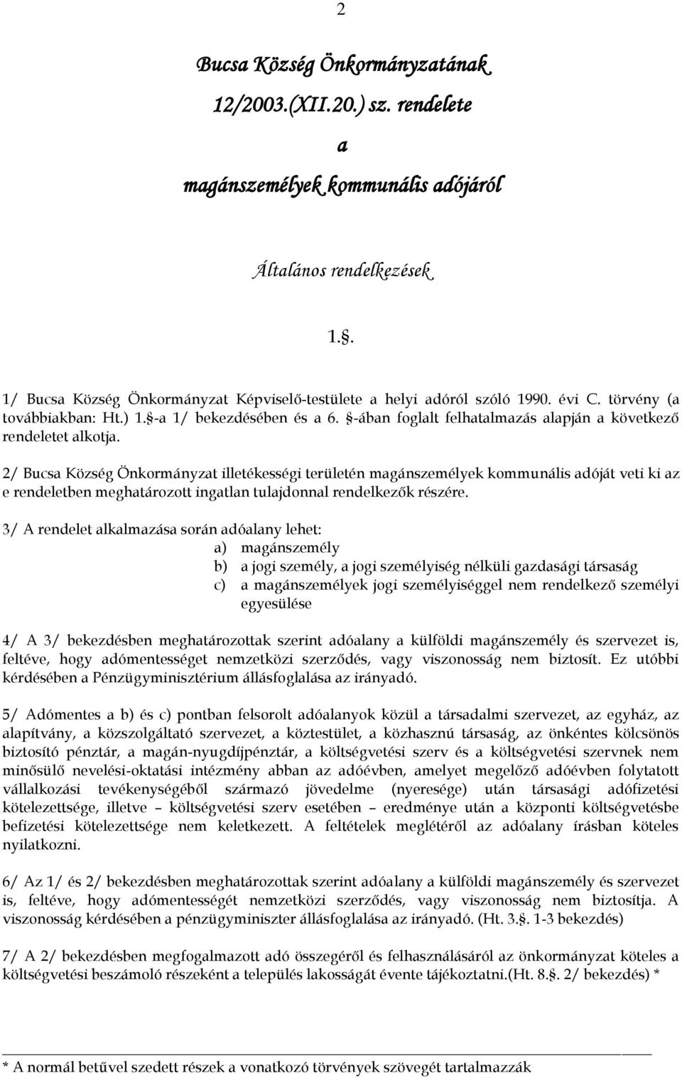 -ában foglalt felhatalmazás alapján a következő rendeletet alkotja.