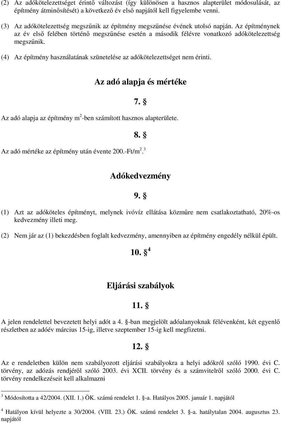 (4) Az építmény használatának szünetelése az adókötelezettséget nem érinti. Az adó alapja és mértéke 7. Az adó alapja az építmény m 2 -ben számított hasznos alapterülete. 8.