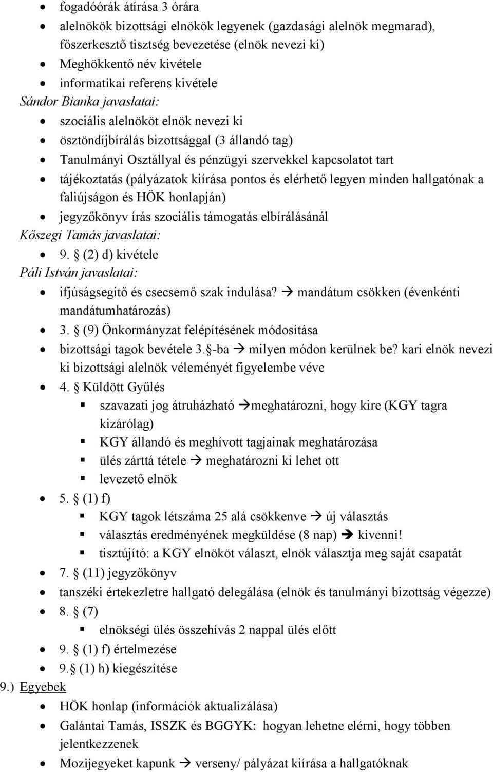 (pályázatok kiírása pontos és elérhető legyen minden hallgatónak a faliújságon és HÖK honlapján) jegyzőkönyv írás szociális támogatás elbírálásánál Kőszegi Tamás javaslatai: 9.