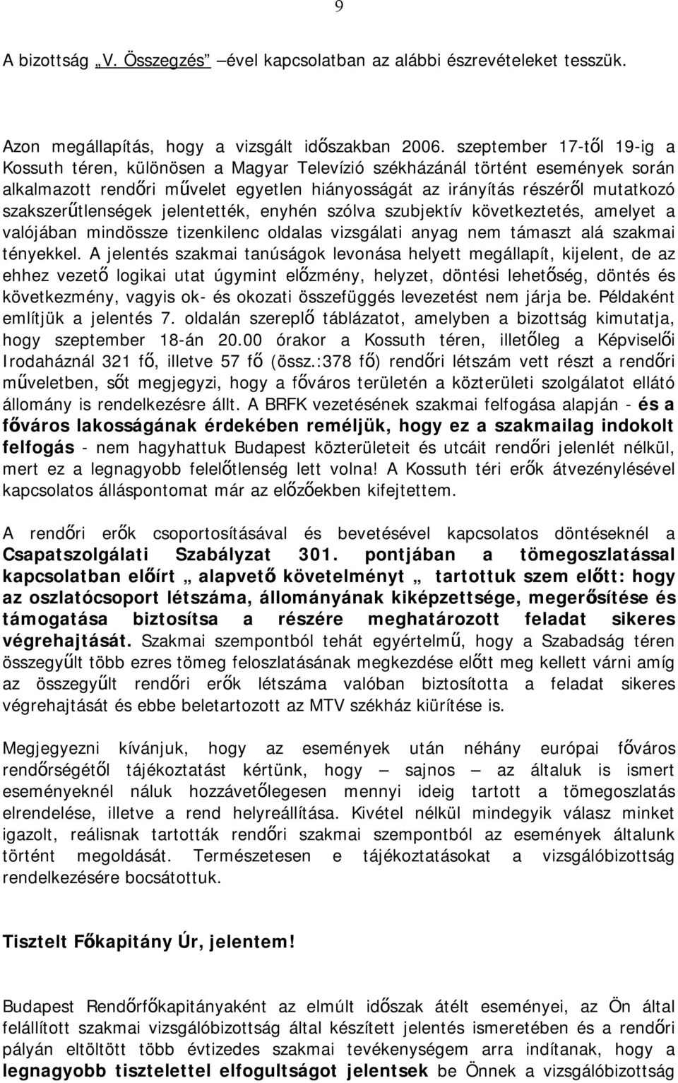 szakszerűtlenségek jelentették, enyhén szólva szubjektív következtetés, amelyet a valójában mindössze tizenkilenc oldalas vizsgálati anyag nem támaszt alá szakmai tényekkel.
