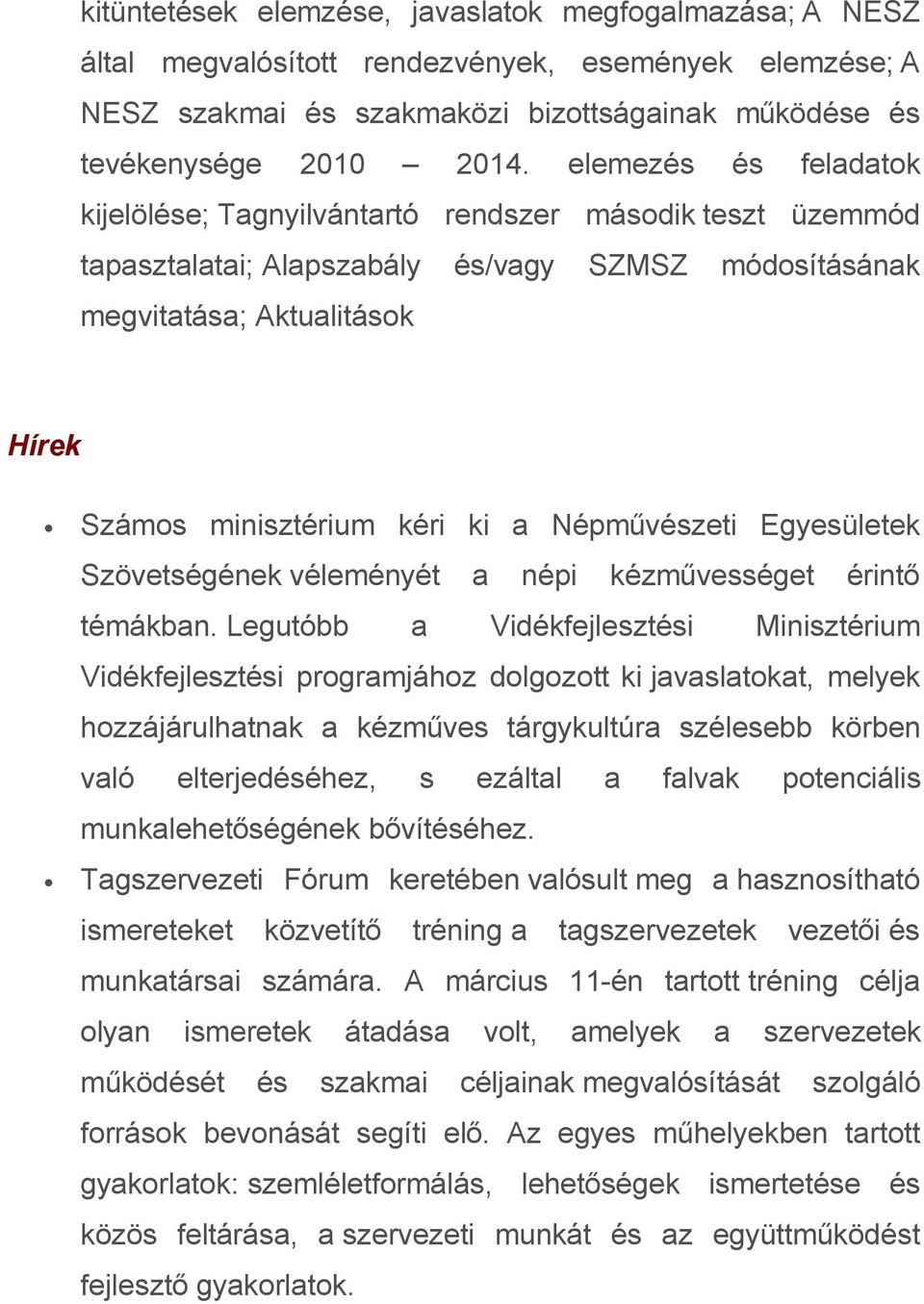 Népművészeti Egyesületek Szövetségének véleményét a népi kézművességet érintő témákban.