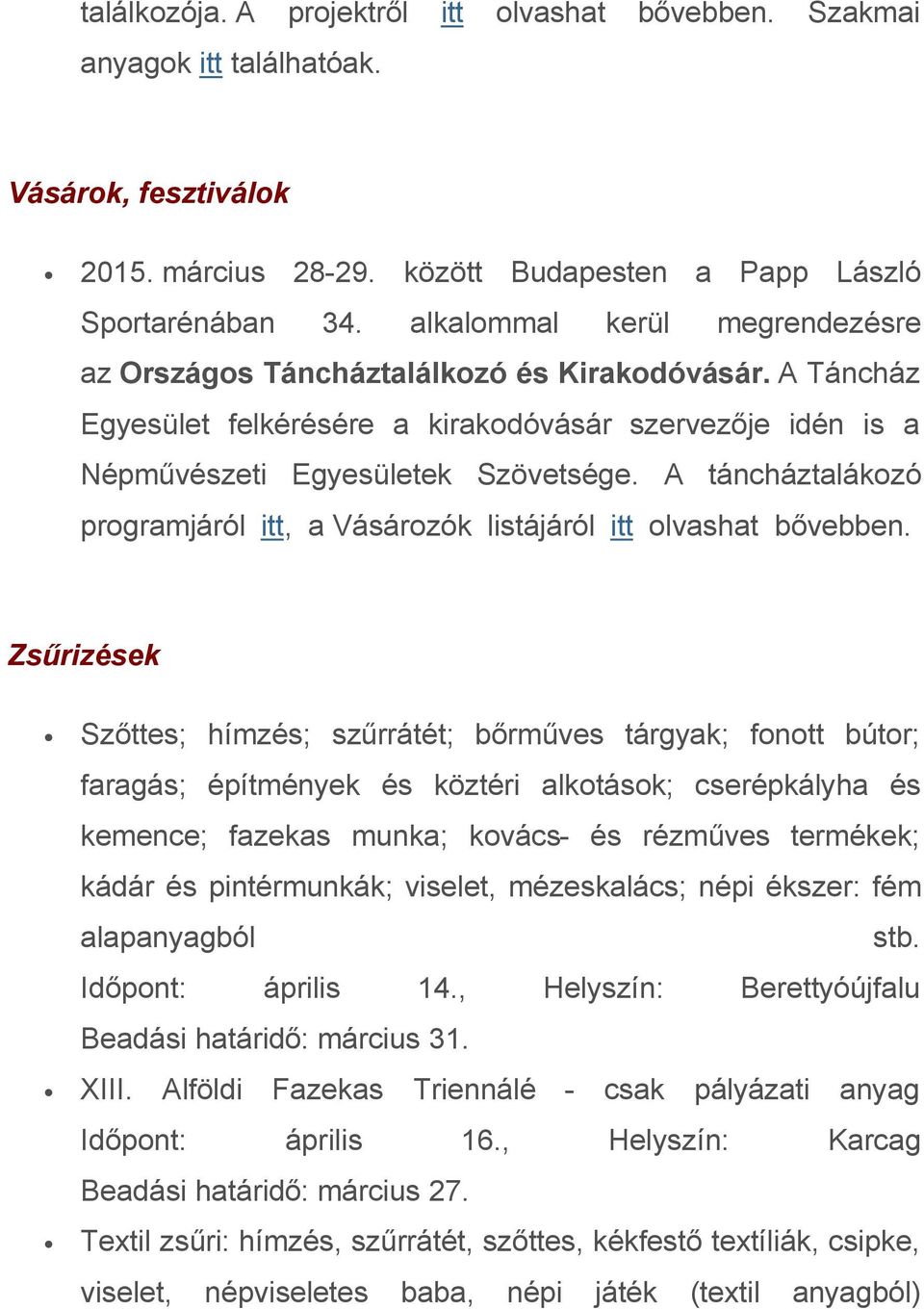 A táncháztalákozó programjáról itt, a Vásározók listájáról itt olvashat bővebben.