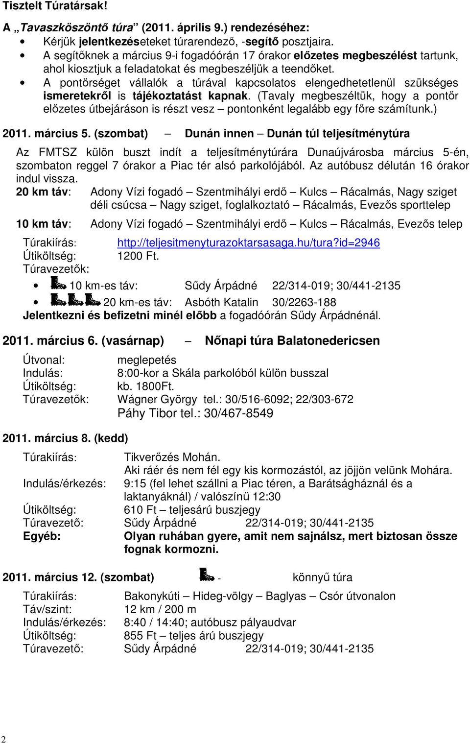 A pontőrséget vállalók a túrával kapcsolatos elengedhetetlenül szükséges ismeretekről is tájékoztatást kapnak.