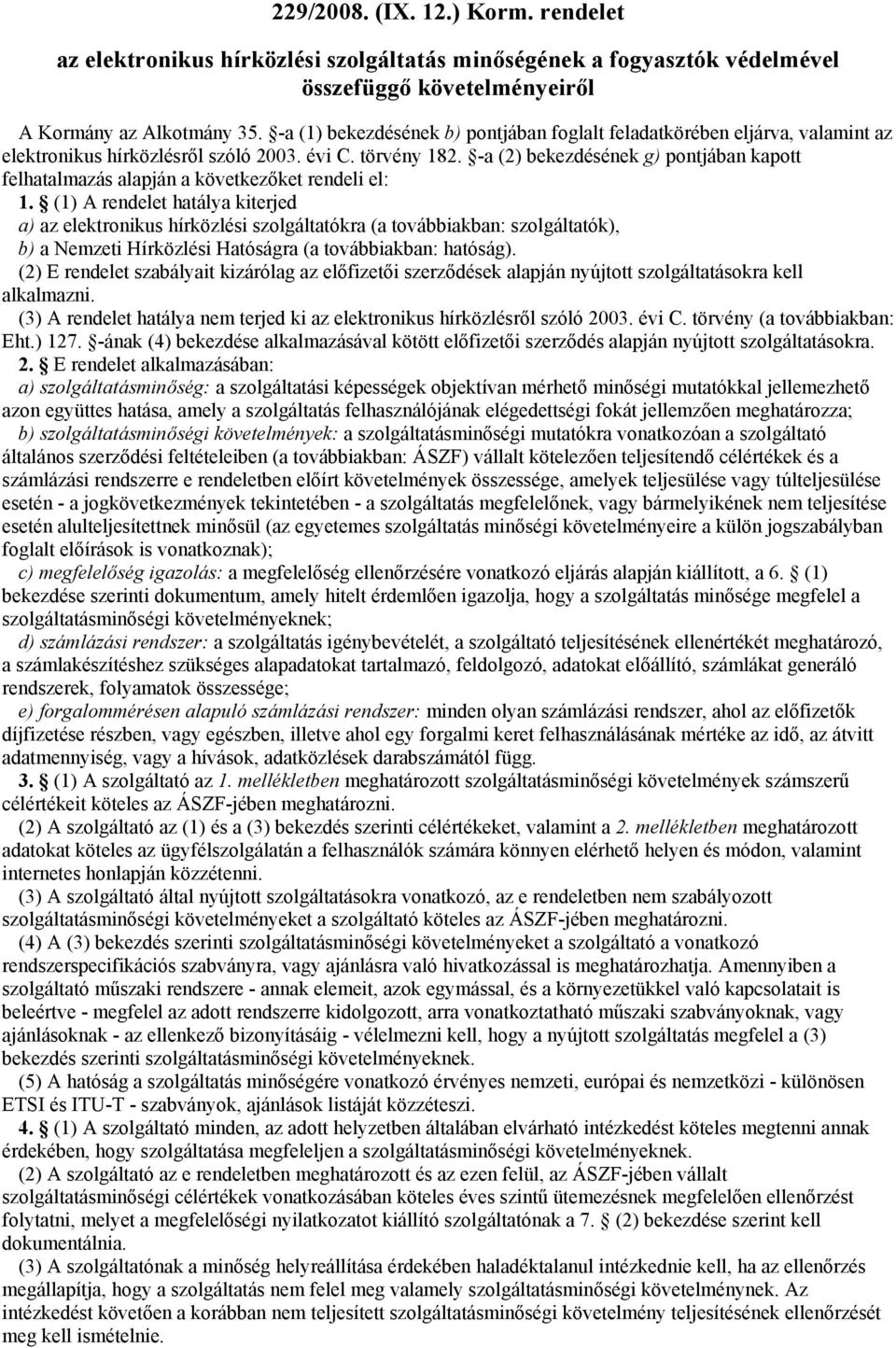 -a (2) bekezdésének g) pontjában kapott felhatalmazás alapján a következőket rendeli el: 1.
